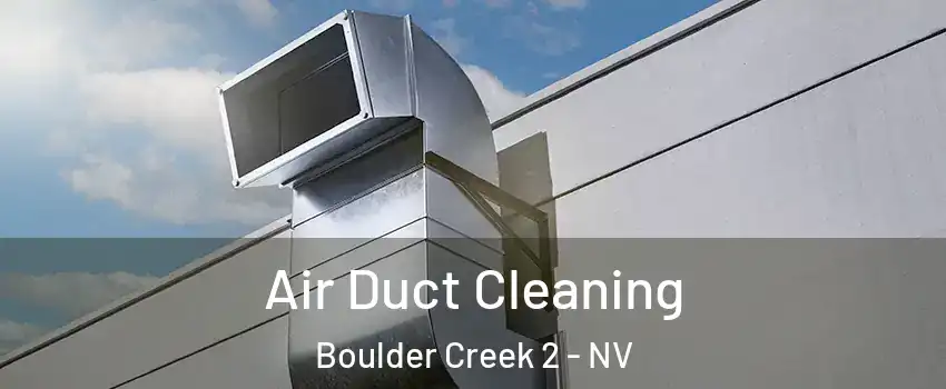 Air Duct Cleaning Boulder Creek 2 - NV