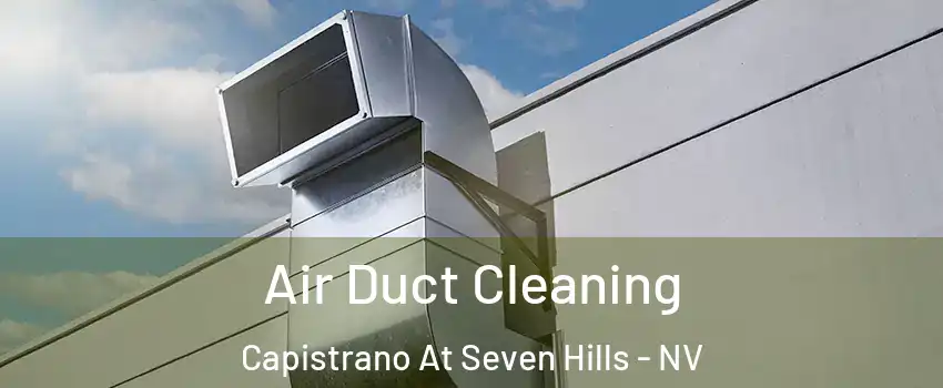 Air Duct Cleaning Capistrano At Seven Hills - NV