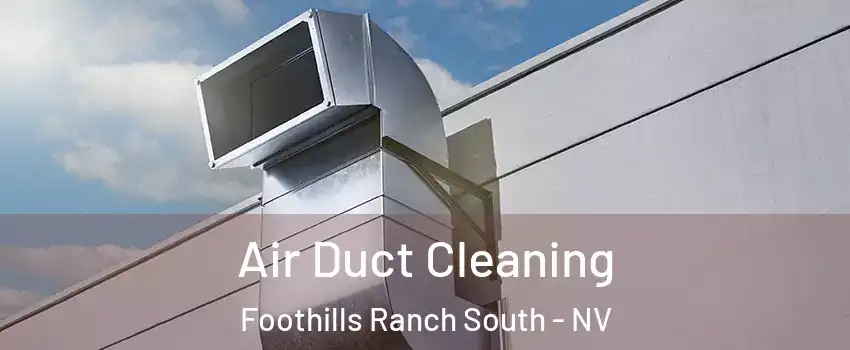 Air Duct Cleaning Foothills Ranch South - NV