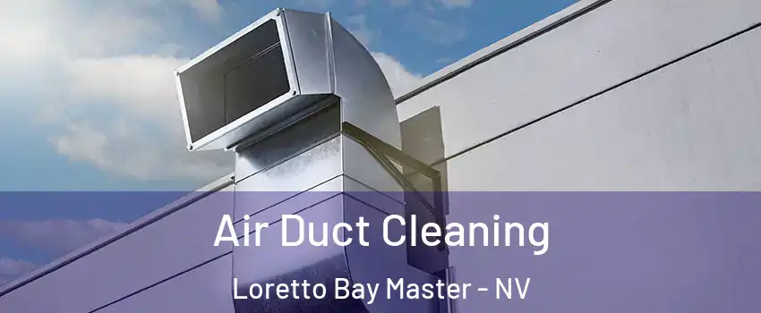 Air Duct Cleaning Loretto Bay Master - NV
