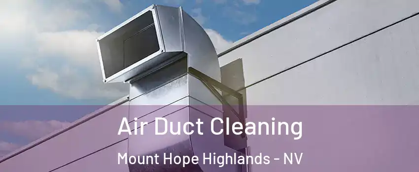 Air Duct Cleaning Mount Hope Highlands - NV