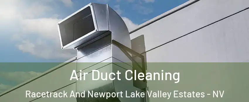 Air Duct Cleaning Racetrack And Newport Lake Valley Estates - NV