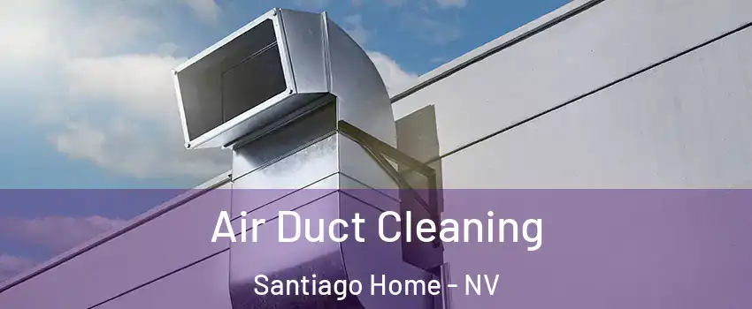 Air Duct Cleaning Santiago Home - NV