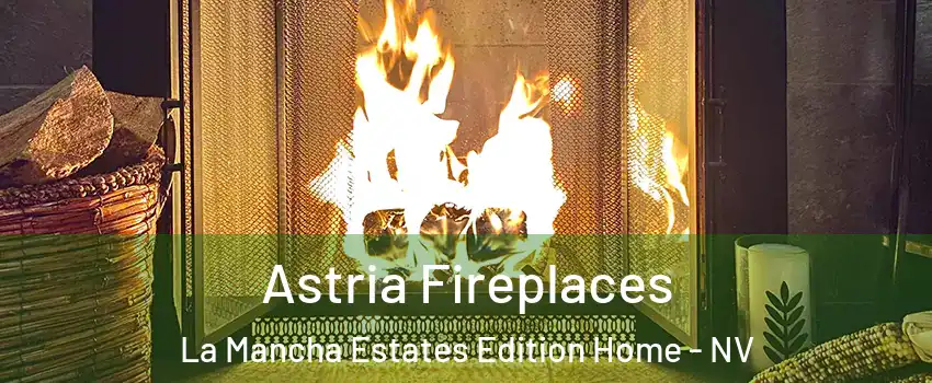 Astria Fireplaces La Mancha Estates Edition Home - NV