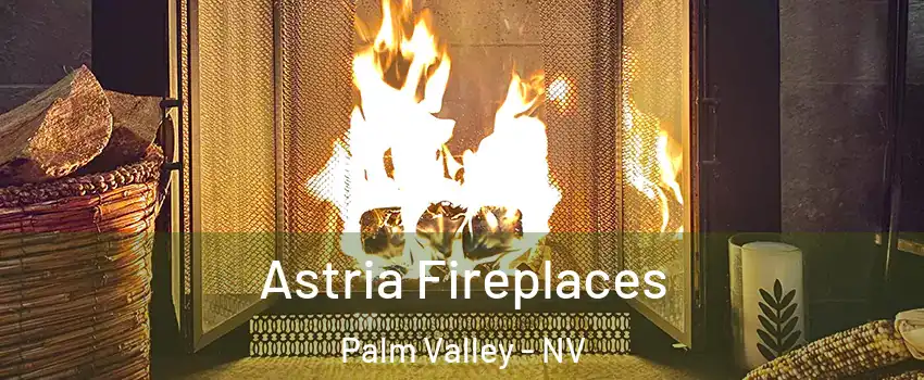 Astria Fireplaces Palm Valley - NV