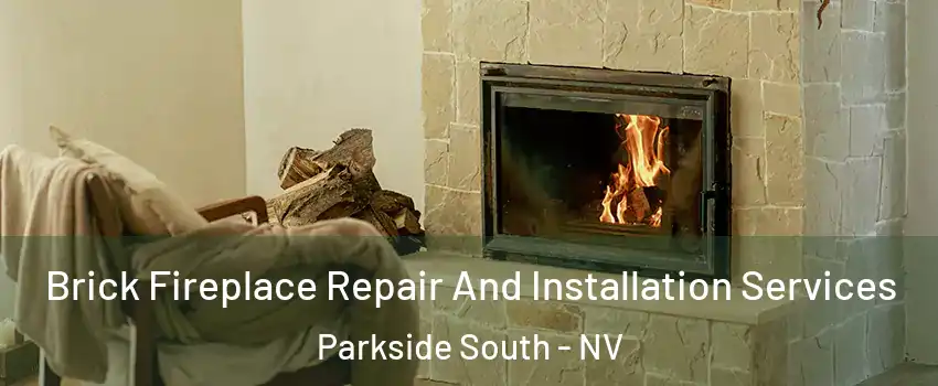 Brick Fireplace Repair And Installation Services Parkside South - NV