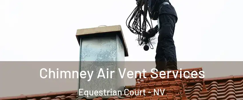 Chimney Air Vent Services Equestrian Court - NV