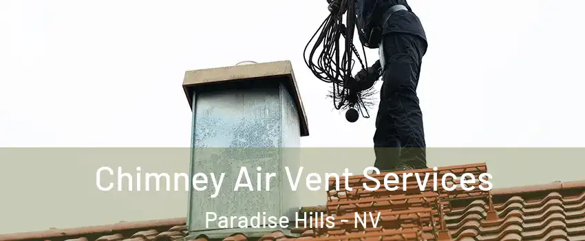 Chimney Air Vent Services Paradise Hills - NV