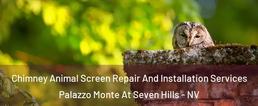 Chimney Animal Screen Repair And Installation Services Palazzo Monte At Seven Hills - NV