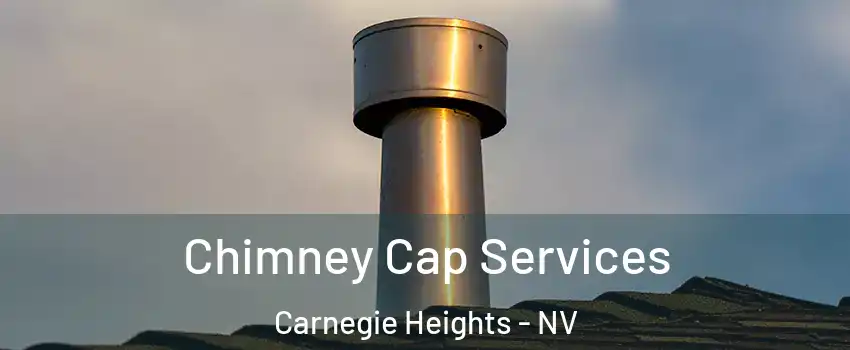 Chimney Cap Services Carnegie Heights - NV