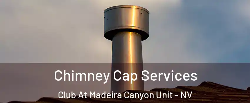 Chimney Cap Services Club At Madeira Canyon Unit - NV