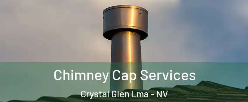 Chimney Cap Services Crystal Glen Lma - NV