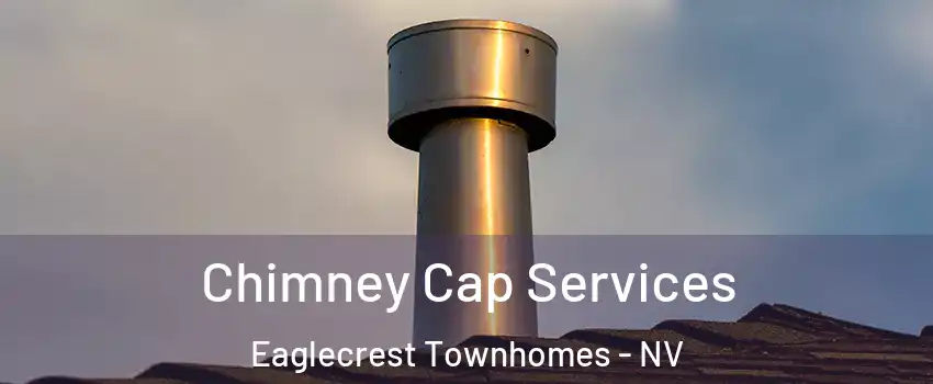 Chimney Cap Services Eaglecrest Townhomes - NV