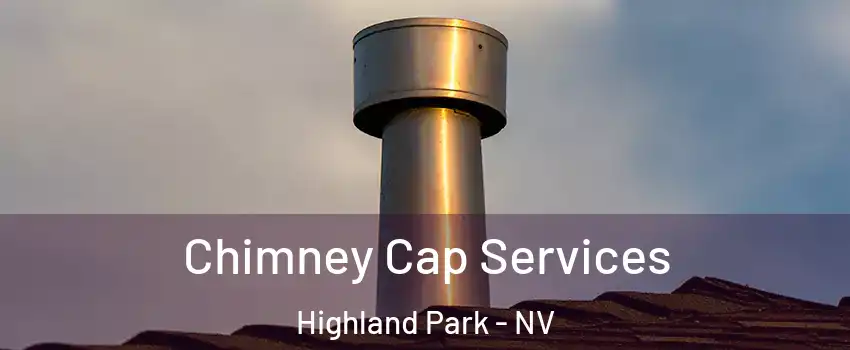 Chimney Cap Services Highland Park - NV
