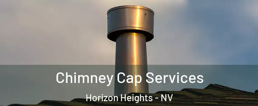 Chimney Cap Services Horizon Heights - NV