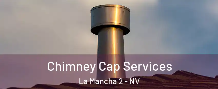 Chimney Cap Services La Mancha 2 - NV