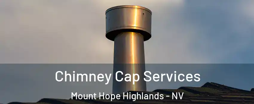 Chimney Cap Services Mount Hope Highlands - NV