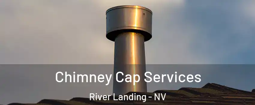 Chimney Cap Services River Landing - NV