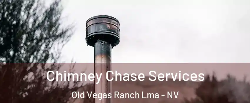 Chimney Chase Services Old Vegas Ranch Lma - NV