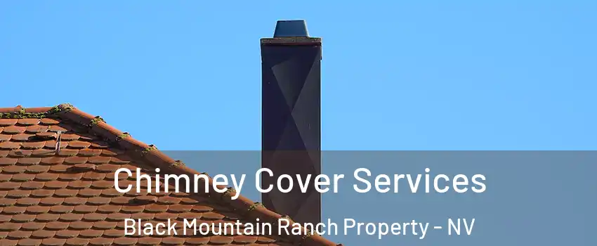 Chimney Cover Services Black Mountain Ranch Property - NV