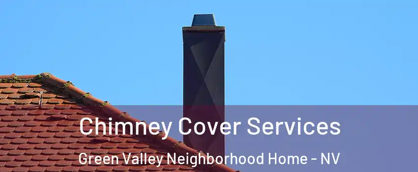 Chimney Cover Services Green Valley Neighborhood Home - NV