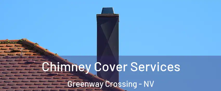 Chimney Cover Services Greenway Crossing - NV