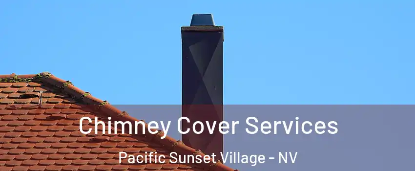 Chimney Cover Services Pacific Sunset Village - NV