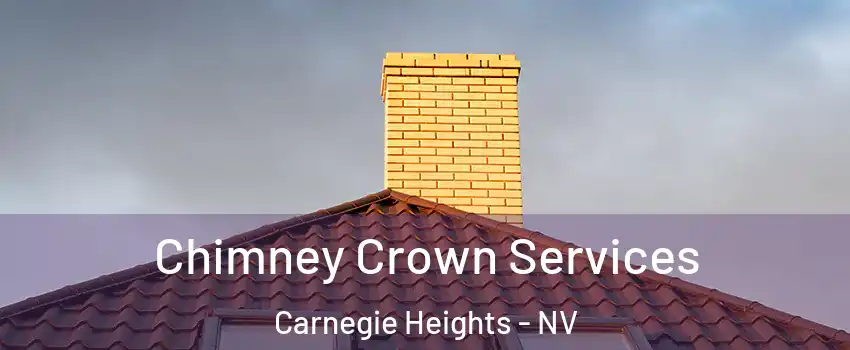 Chimney Crown Services Carnegie Heights - NV