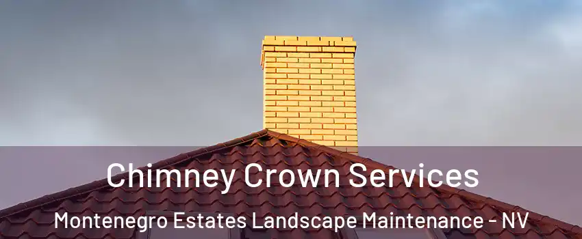 Chimney Crown Services Montenegro Estates Landscape Maintenance - NV