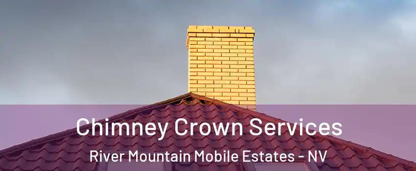 Chimney Crown Services River Mountain Mobile Estates - NV