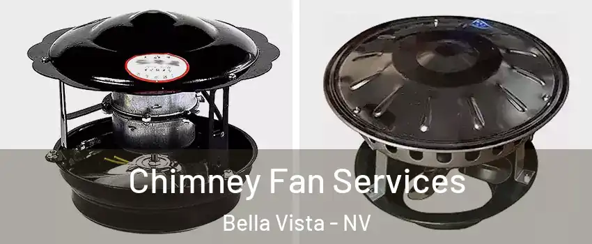 Chimney Fan Services Bella Vista - NV