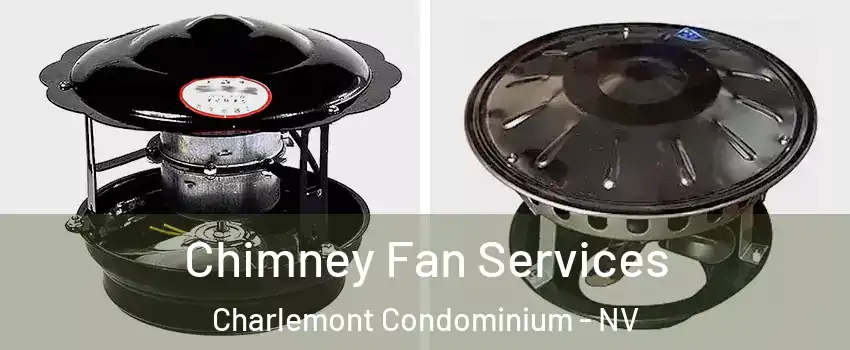 Chimney Fan Services Charlemont Condominium - NV