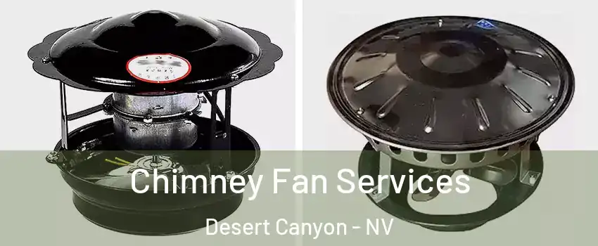 Chimney Fan Services Desert Canyon - NV