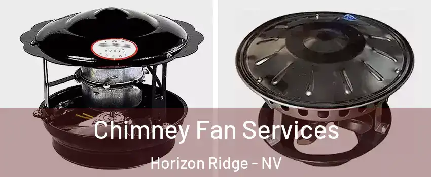 Chimney Fan Services Horizon Ridge - NV