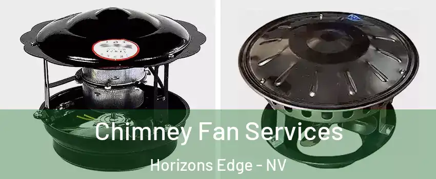 Chimney Fan Services Horizons Edge - NV