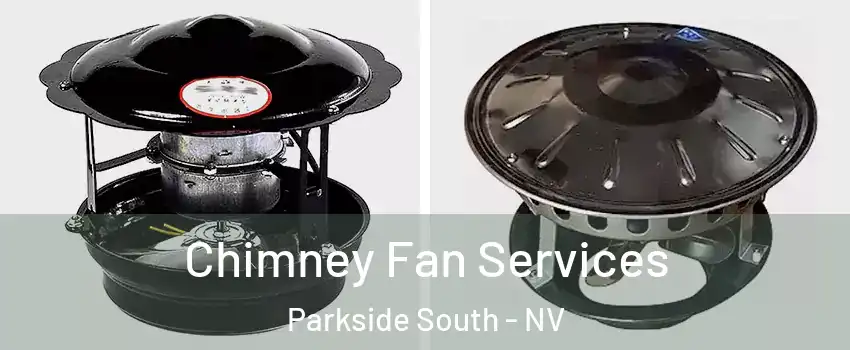 Chimney Fan Services Parkside South - NV