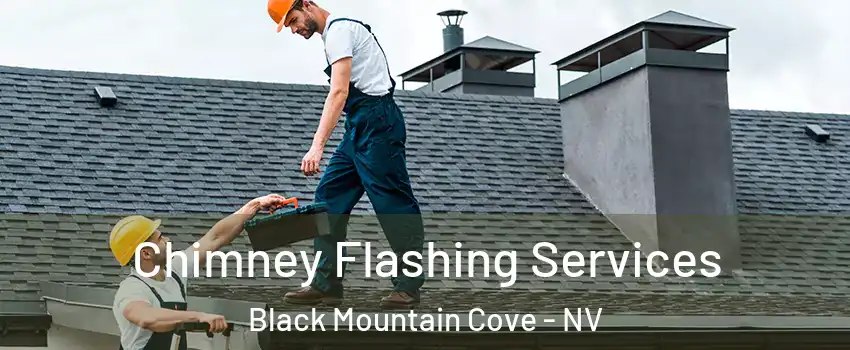 Chimney Flashing Services Black Mountain Cove - NV