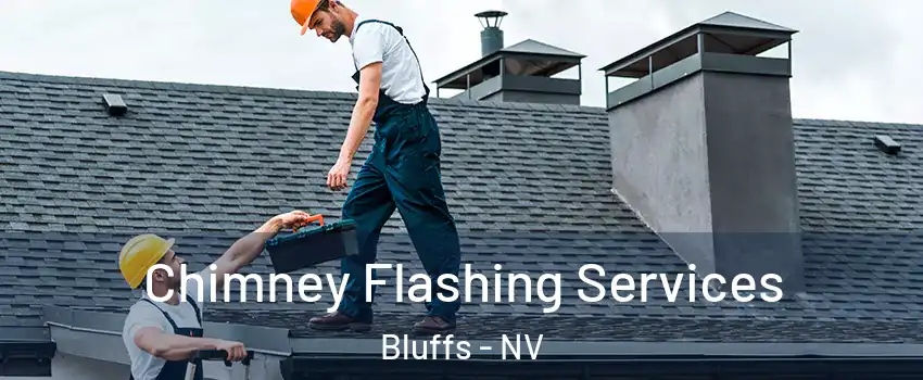 Chimney Flashing Services Bluffs - NV