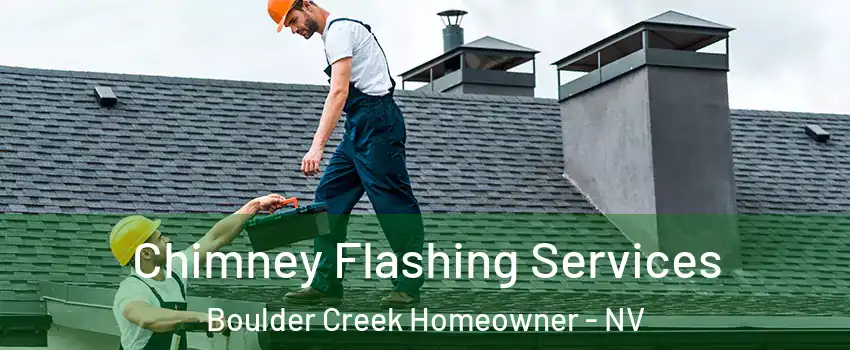 Chimney Flashing Services Boulder Creek Homeowner - NV