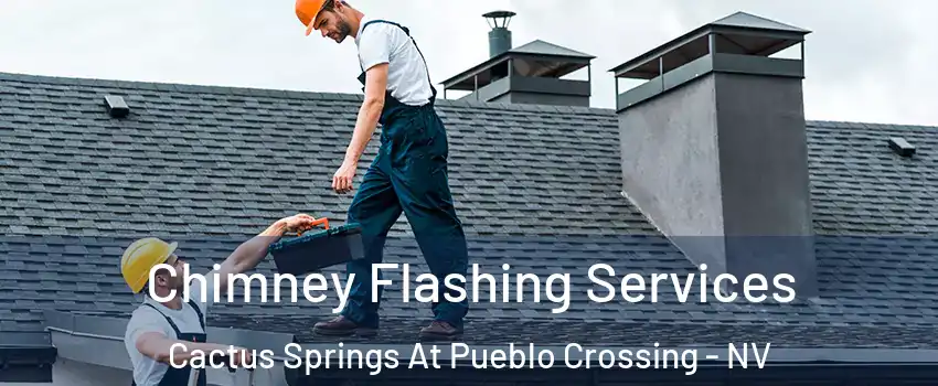Chimney Flashing Services Cactus Springs At Pueblo Crossing - NV