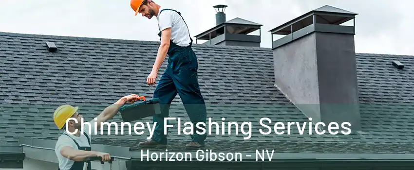 Chimney Flashing Services Horizon Gibson - NV