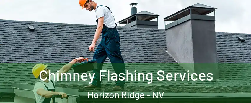 Chimney Flashing Services Horizon Ridge - NV