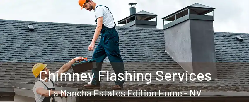 Chimney Flashing Services La Mancha Estates Edition Home - NV