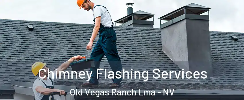 Chimney Flashing Services Old Vegas Ranch Lma - NV