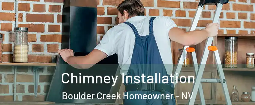 Chimney Installation Boulder Creek Homeowner - NV
