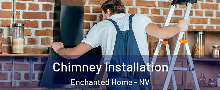 Chimney Installation Enchanted Home - NV