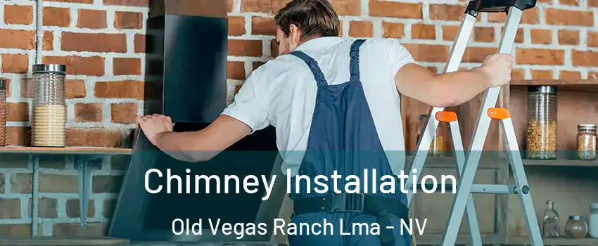 Chimney Installation Old Vegas Ranch Lma - NV