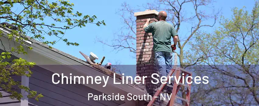 Chimney Liner Services Parkside South - NV
