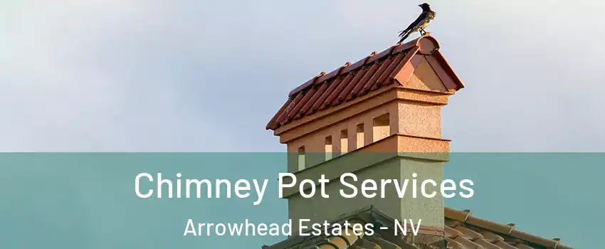 Chimney Pot Services Arrowhead Estates - NV
