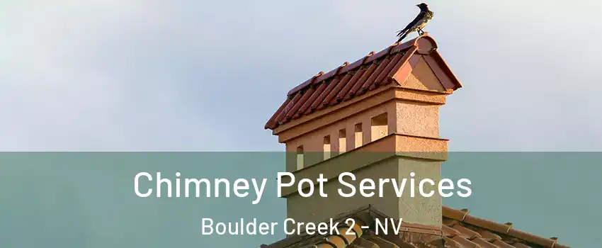 Chimney Pot Services Boulder Creek 2 - NV